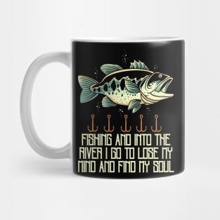 Fishing and into the river i go to lose my mind and find my soul Mug